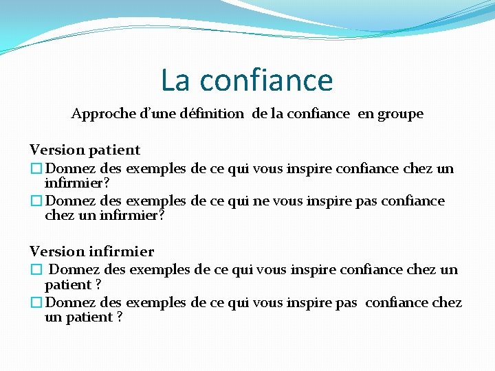 La confiance Approche d’une définition de la confiance en groupe Version patient �Donnez des