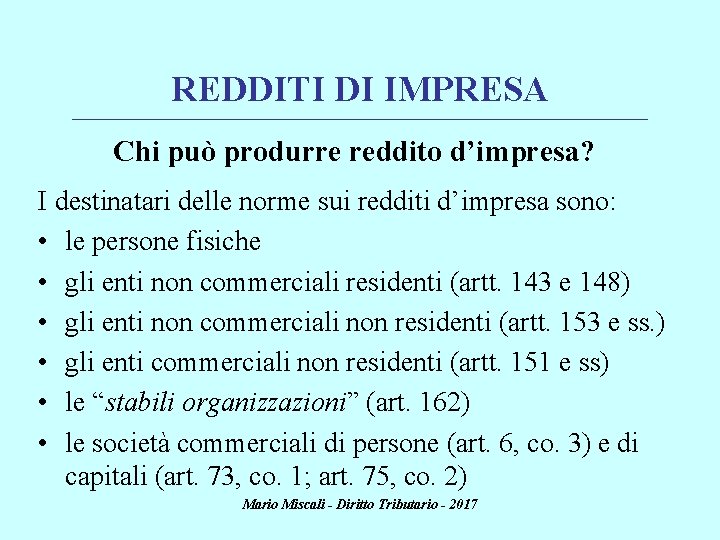 REDDITI DI IMPRESA ________________________________________________________________________ Chi può produrre reddito d’impresa? I destinatari delle norme sui