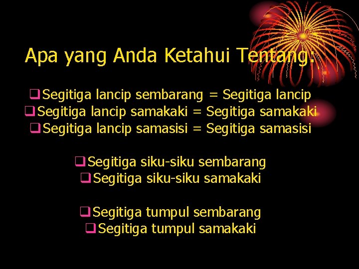 Apa yang Anda Ketahui Tentang: q Segitiga lancip sembarang = Segitiga lancip q Segitiga