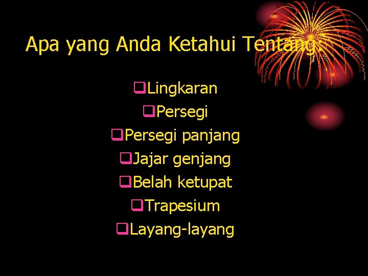 Apa yang Anda Ketahui Tentang: q. Lingkaran q. Persegi panjang q. Jajar genjang q.