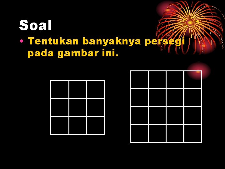 Soal • Tentukan banyaknya persegi pada gambar ini. 
