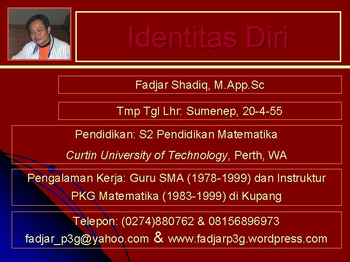Identitas Diri Fadjar Shadiq, M. App. Sc Tmp Tgl Lhr: Sumenep, 20 -4 -55