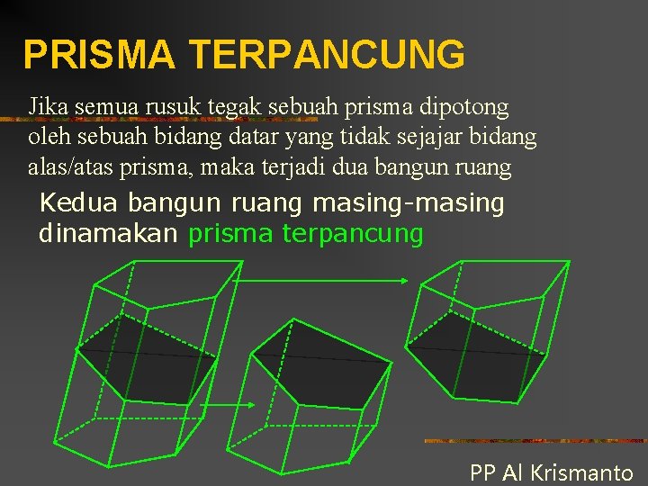 PRISMA TERPANCUNG Jika semua rusuk tegak sebuah prisma dipotong oleh sebuah bidang datar yang