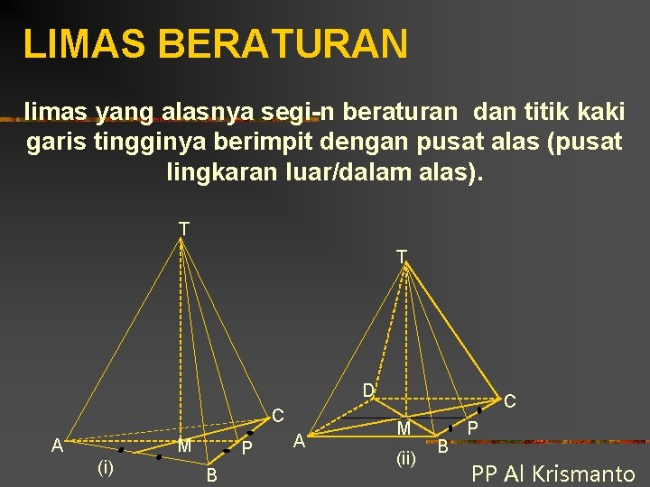 LIMAS BERATURAN limas yang alasnya segi-n beraturan dan titik kaki garis tingginya berimpit dengan