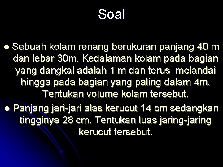 Soal Sebuah kolam renang berukuran panjang 40 m dan lebar 30 m. Kedalaman kolam