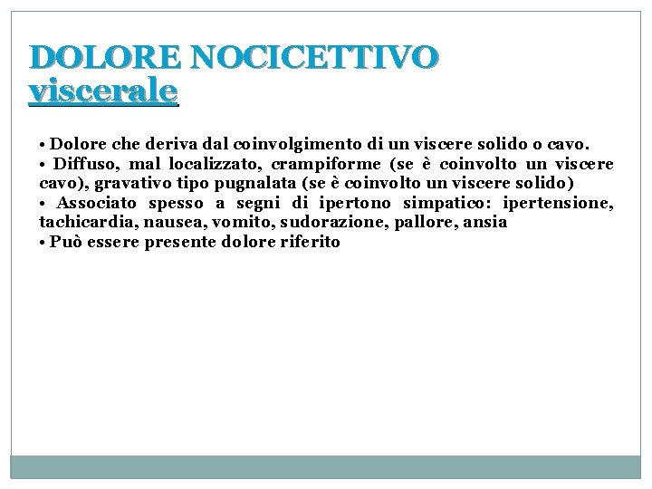 DOLORE NOCICETTIVO viscerale • Dolore che deriva dal coinvolgimento di un viscere solido o