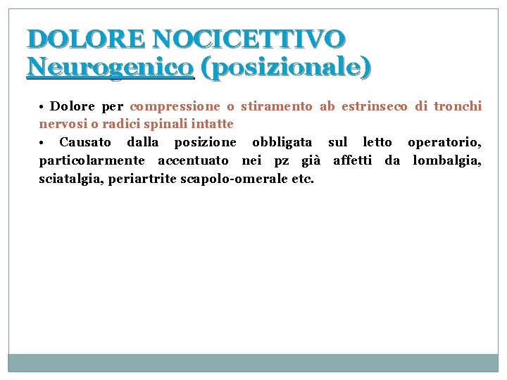 DOLORE NOCICETTIVO Neurogenico (posizionale) • Dolore per compressione o stiramento ab estrinseco di tronchi