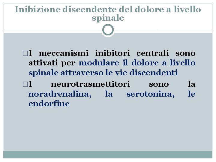 Inibizione discendente del dolore a livello spinale �I meccanismi inibitori centrali sono attivati per