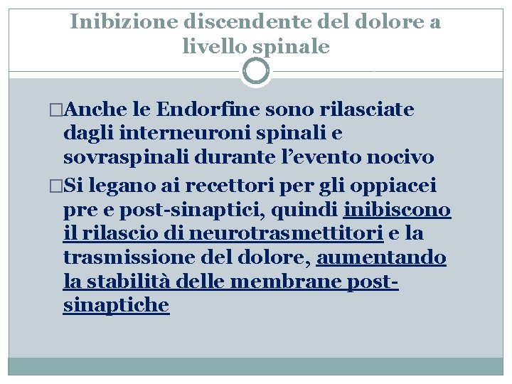 Inibizione discendente del dolore a livello spinale �Anche le Endorfine sono rilasciate dagli interneuroni