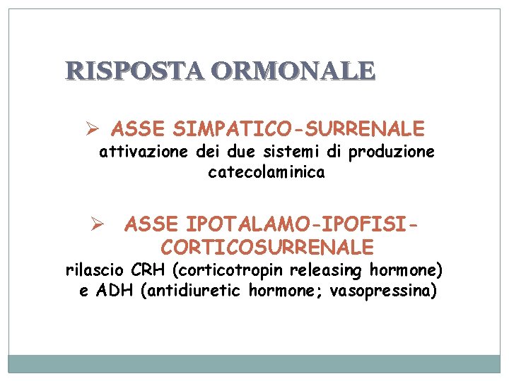 RISPOSTA ORMONALE Ø ASSE SIMPATICO-SURRENALE attivazione dei due sistemi di produzione catecolaminica Ø ASSE