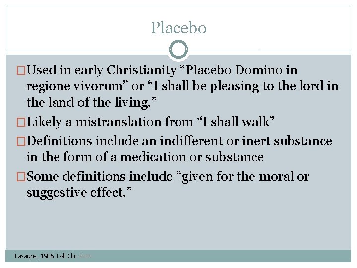 Placebo �Used in early Christianity “Placebo Domino in regione vivorum” or “I shall be