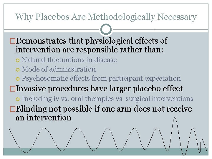 Why Placebos Are Methodologically Necessary �Demonstrates that physiological effects of intervention are responsible rather