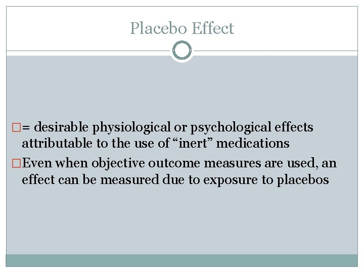 Placebo Effect �= desirable physiological or psychological effects attributable to the use of “inert”