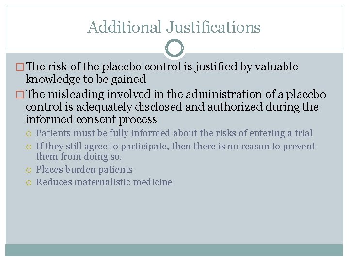 Additional Justifications � The risk of the placebo control is justified by valuable knowledge