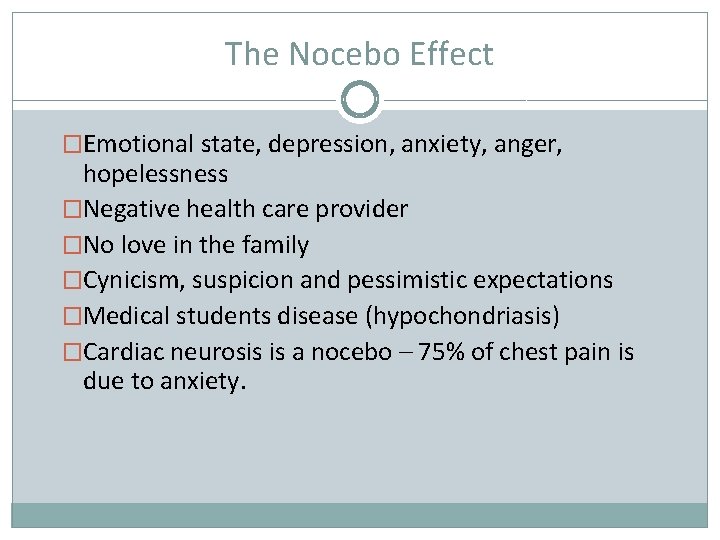 The Nocebo Effect �Emotional state, depression, anxiety, anger, hopelessness �Negative health care provider �No