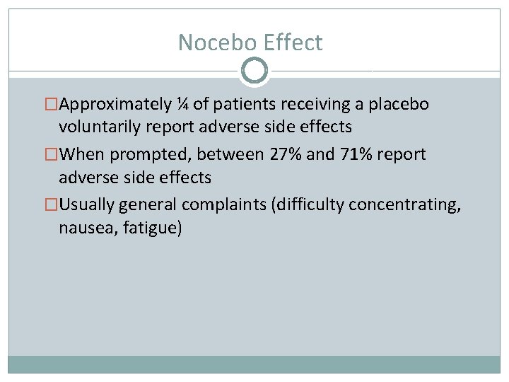 Nocebo Effect �Approximately ¼ of patients receiving a placebo voluntarily report adverse side effects