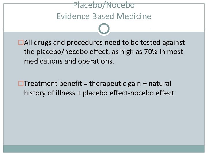 Placebo/Nocebo Evidence Based Medicine �All drugs and procedures need to be tested against the