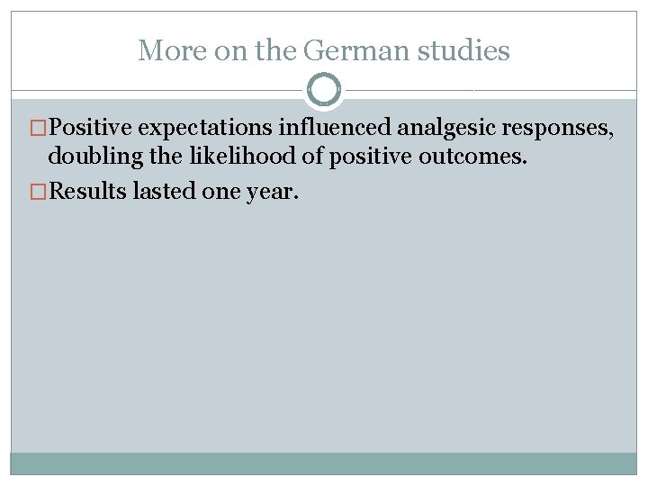 More on the German studies �Positive expectations influenced analgesic responses, doubling the likelihood of