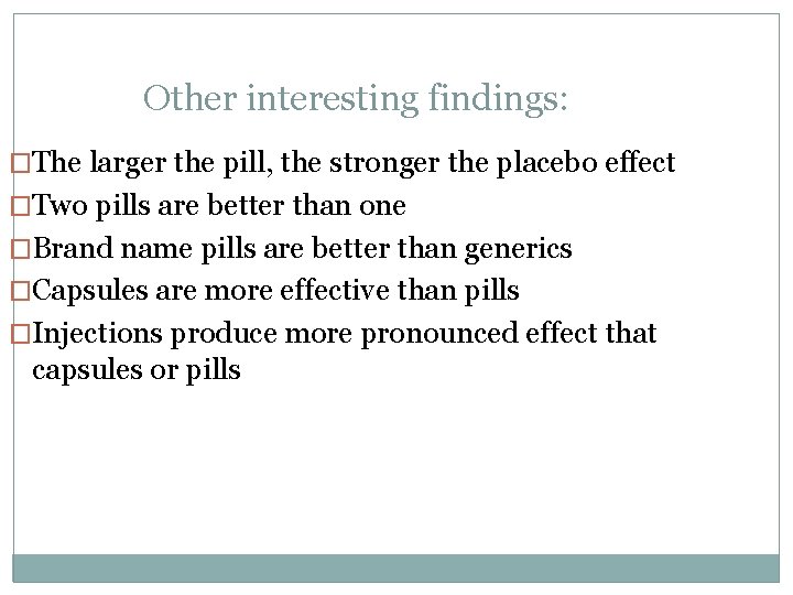 Other interesting findings: �The larger the pill, the stronger the placebo effect �Two pills