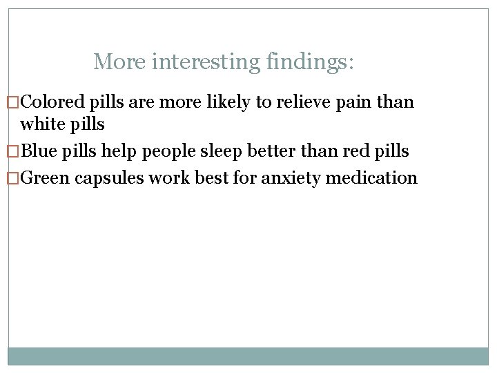 More interesting findings: �Colored pills are more likely to relieve pain than white pills