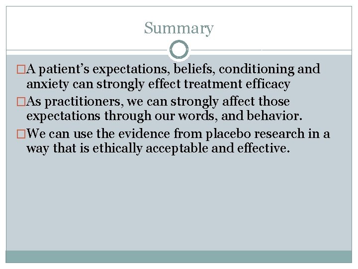 Summary �A patient’s expectations, beliefs, conditioning and anxiety can strongly effect treatment efficacy �As