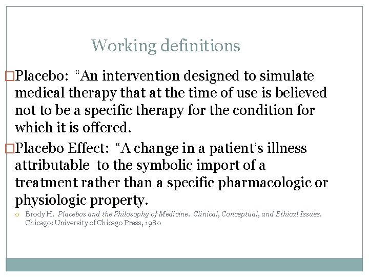 Working definitions �Placebo: “An intervention designed to simulate medical therapy that at the time