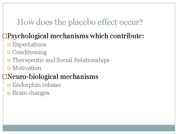 How does the placebo effect occur? �Psychological mechanisms which contribute: Expectations Conditioning Therapeutic and