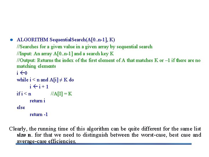 Sequential Search Algorithm ALGORITHM Sequential. Search(A[0. . n-1], K) //Searches for a given value