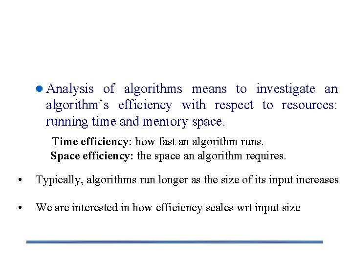 Analysis of Algorithms Analysis of algorithms means to investigate an algorithm’s efficiency with respect