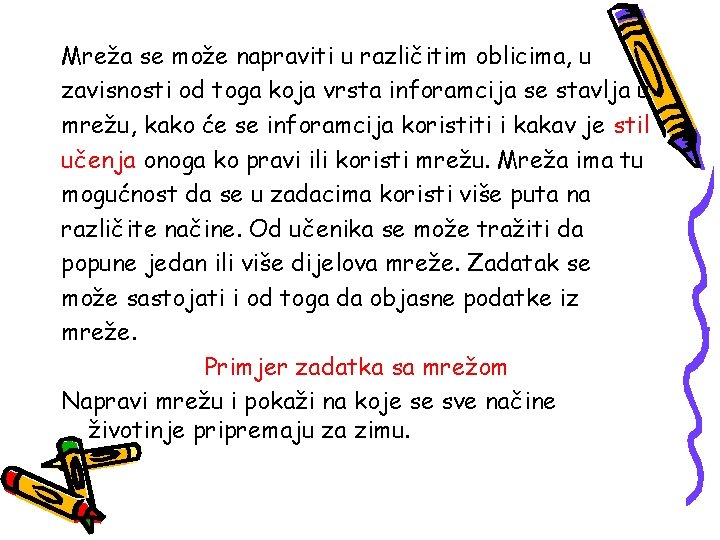 Mreža se može napraviti u različitim oblicima, u zavisnosti od toga koja vrsta inforamcija