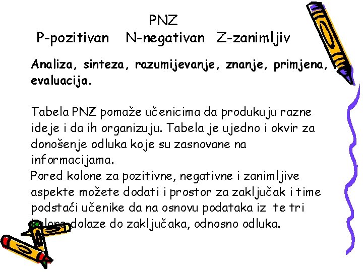 P-pozitivan PNZ N-negativan Z-zanimljiv Analiza, sinteza, razumijevanje, znanje, primjena, evaluacija. Tabela PNZ pomaže učenicima