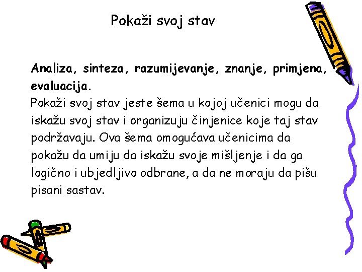 Pokaži svoj stav Analiza, sinteza, razumijevanje, znanje, primjena, evaluacija. Pokaži svoj stav jeste šema