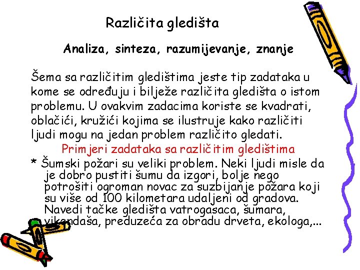 Različita gledišta Analiza, sinteza, razumijevanje, znanje Šema sa različitim gledištima jeste tip zadataka u