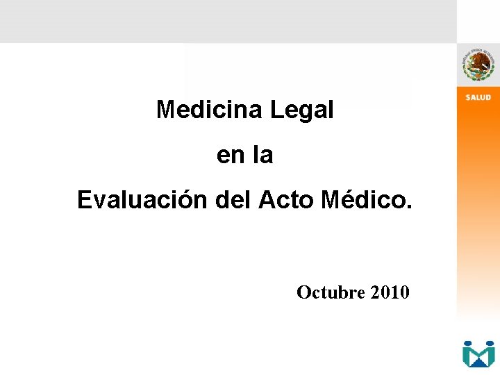 Medicina Legal en la Evaluación del Acto Médico. Octubre 2010 