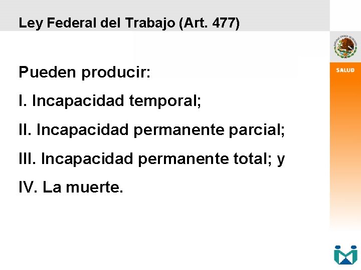 Ley Federal del Trabajo (Art. 477) Pueden producir: I. Incapacidad temporal; II. Incapacidad permanente