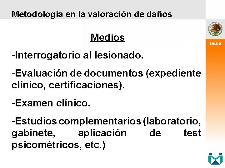 Metodología en la valoración de daños Medios -Interrogatorio al lesionado. -Evaluación de documentos (expediente