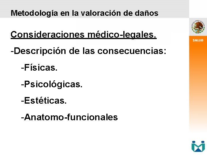 Metodología en la valoración de daños Consideraciones médico-legales. -Descripción de las consecuencias: -Físicas. -Psicológicas.