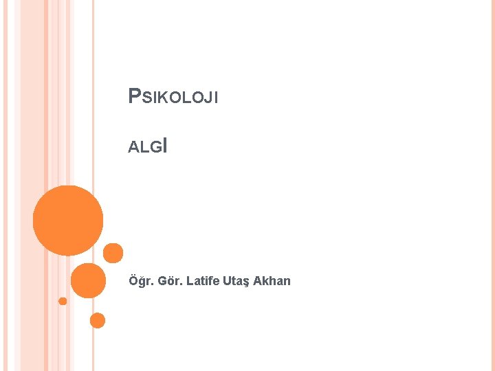 PSIKOLOJI ALGI Öğr. Gör. Latife Utaş Akhan 