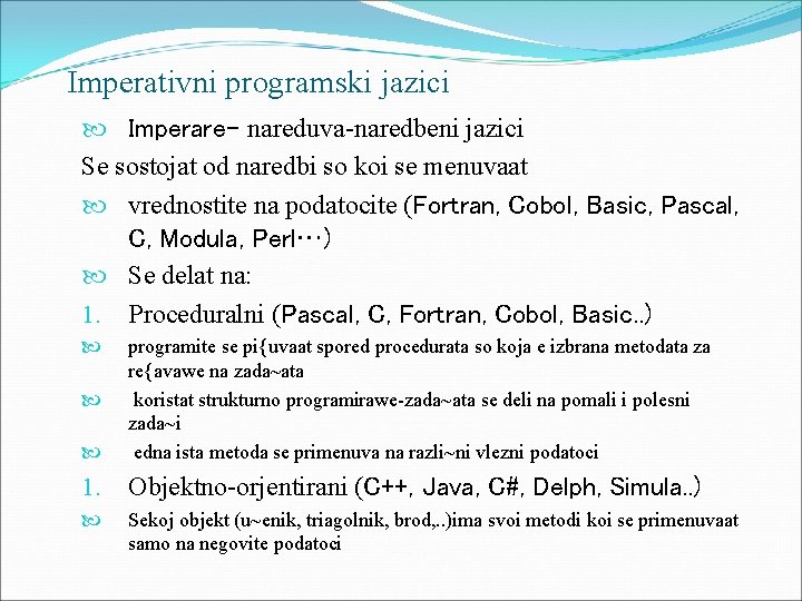 Imperativni programski jazici Imperare- nareduva-naredbeni jazici Se sostojat od naredbi so koi se menuvaat