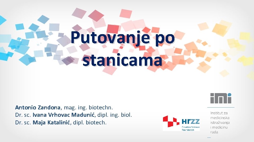 Putovanje po stanicama Antonio Zandona, mag. ing. biotechn. Dr. sc. Ivana Vrhovac Madunić, dipl.