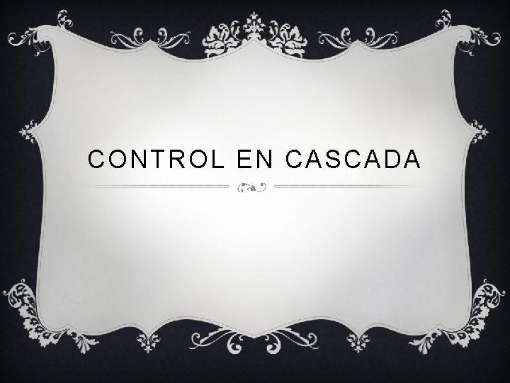 CONTROL EN CASCADA 