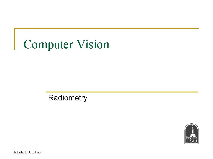 Computer Vision Radiometry Bahadir K. Gunturk 