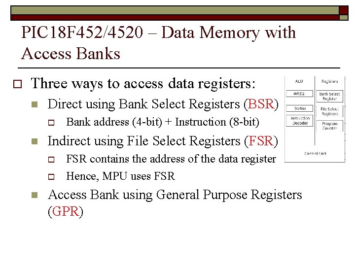 PIC 18 F 452/4520 – Data Memory with Access Banks o Three ways to