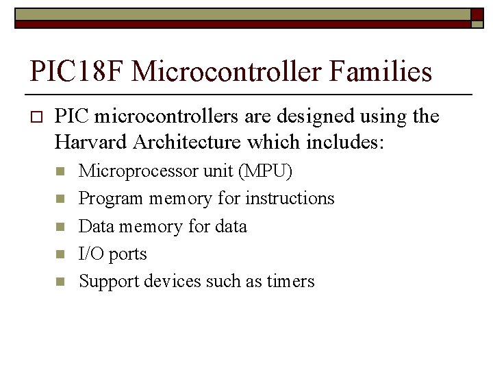 PIC 18 F Microcontroller Families o PIC microcontrollers are designed using the Harvard Architecture