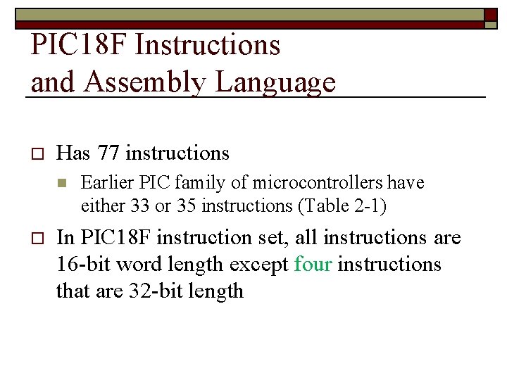 PIC 18 F Instructions and Assembly Language o Has 77 instructions n o Earlier