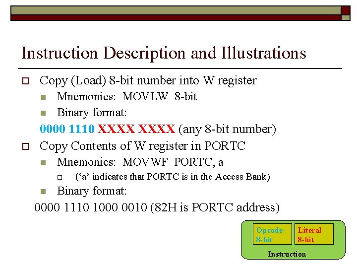 Instruction Description and Illustrations o Copy (Load) 8 -bit number into W register n