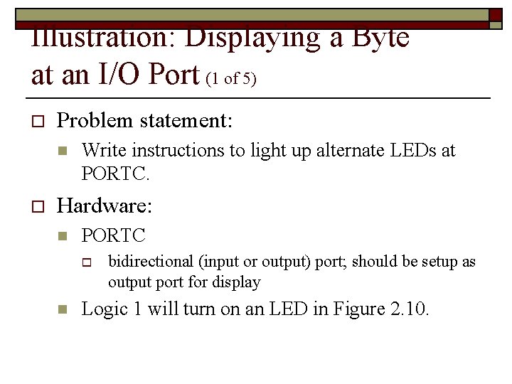 Illustration: Displaying a Byte at an I/O Port (1 of 5) o Problem statement: