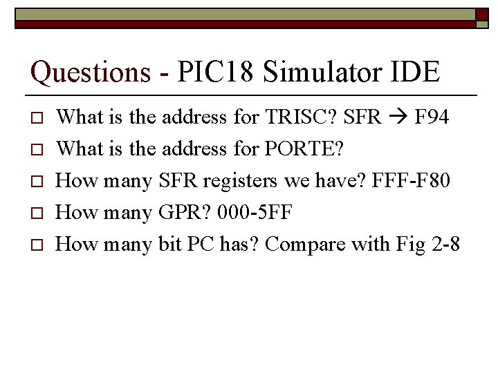 Questions - PIC 18 Simulator IDE o o o What is the address for