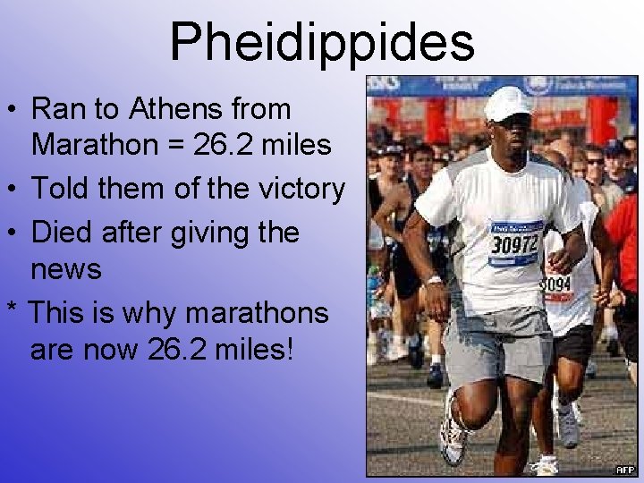 Pheidippides • Ran to Athens from Marathon = 26. 2 miles • Told them