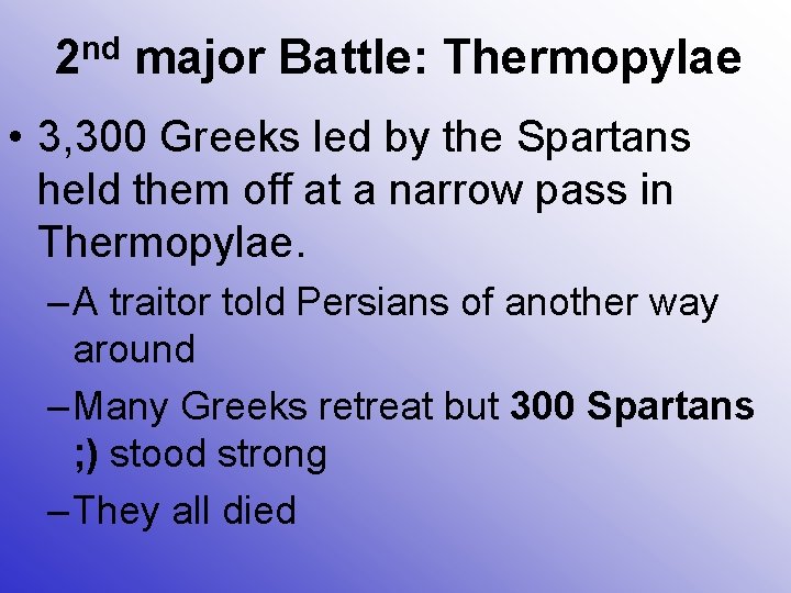 2 nd major Battle: Thermopylae • 3, 300 Greeks led by the Spartans held